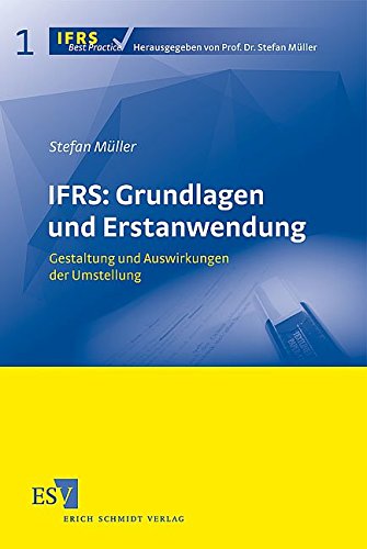 Download IFRS: Grundlagen und Erstanwendung: Gestaltung und Auswirkungen der Umstellung (IFRS Best Practice, Band 1) Download IFRS: Grundlagen und Erstanwendung: Gestaltung und Auswirkungen der Umstellung (IFRS Best Practice, Band 1)