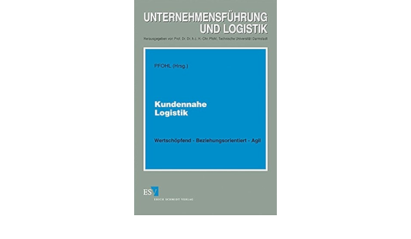 Kundennahe Logistik Wertschopfend Beziehungsorientiert Agil Pfohl Prof Dr Hans Christian Amazon De Bucher