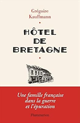 Hôtel de Bretagne : Une famille française dans la guerre et l'épuration
