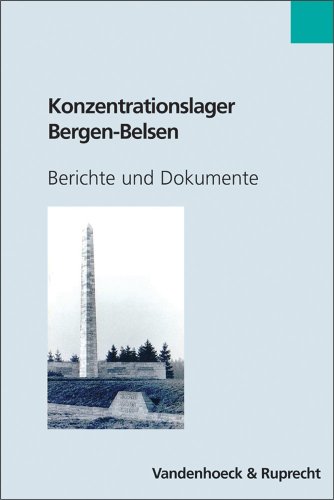 Konzentrationslager Bergen-Belsen: Berichte und Dokumente