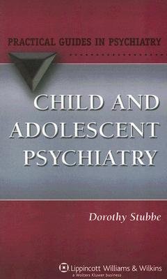 [(Child and Adolescent Psychiatry: A Practical Guide)] [Author: Dorothy Stubbe] published on (October, 2006)