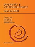 Diversität und Vielschichtigkeit des Heilens: Heilung auf physischer, psychischer, geistiger Ebene by 