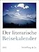 Der literarische Reisekalender 2012: Wochenkalender by 
