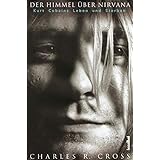 Der Himmel über Nirvana - Kurt Cobains Leben und Sterben