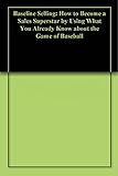 Baseline Selling: How to Become a Sales Superstar by Using What You Already Know about the Game of Baseball (English Edition) by 