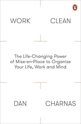 Télécharger Work Clean: The Life-Changing Power of Mise-En-Place to Organize Your Life, Work and Mind PDF Ebook En Ligne