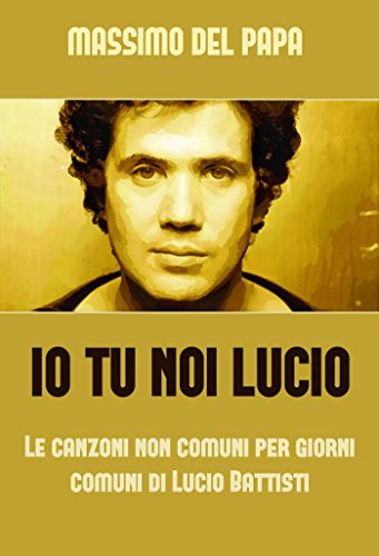 Download Io Tu Noi Lucio: Le canzoni non comuni per giorni comuni di Lucio Battisti Download Io Tu Noi Lucio: Le canzoni non comuni per giorni comuni di Lucio Battisti