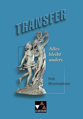 Transfer. Die Lateinlektüre / Alles bleibt anders: Ovid, Metamorphosen