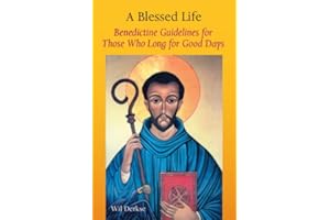 A Blessed Life: Benedictine Guidelines for Those Who Long for Good Days
