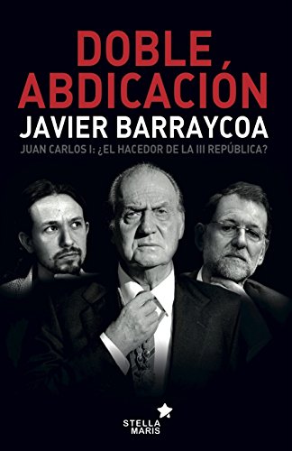 Download Doble abdicación: Juan Carlos I: ¿El hacedor de la III República? Download Doble abdicación: Juan Carlos I: ¿El hacedor de la III República?
