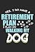 Produktbild Retirement Plan: Spaziergänge mit meinem Hund Notizbuch liniert DIN A5 - 120 Seiten für Notizen, Zeichnungen, Formeln | Organizer Schreibheft Planer Tagebuch