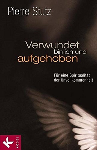 Download Verwundet bin ich und aufgehoben: Im Lachen und Weinen das Glück des Lebens finden Download Verwundet bin ich und aufgehoben: Im Lachen und Weinen das Glück des Lebens finden
