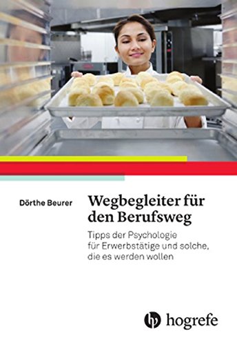 Download Wegbegleiter für den Berufsweg: Tipps der Psychologie für Erwerbstätige und solche, die es werden wollen Download Wegbegleiter für den Berufsweg: Tipps der Psychologie für Erwerbstätige und solche, die es werden wollen