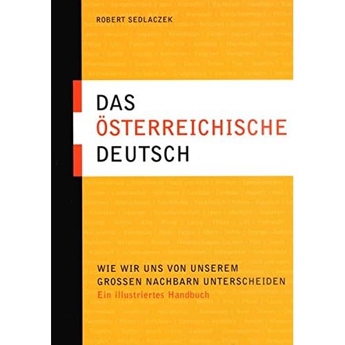 [PDF] Download Das österreichische Deutsch: Wie wir uns von unserem großen Nachbarn unterscheiden. Ein illustriertes Handbuch Kostenlos