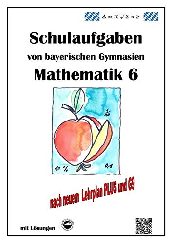 Mathematik 6 Schulaufgaben von bayerischen Gymnasien mit Lösungen nach LehrplanPLUS / G9