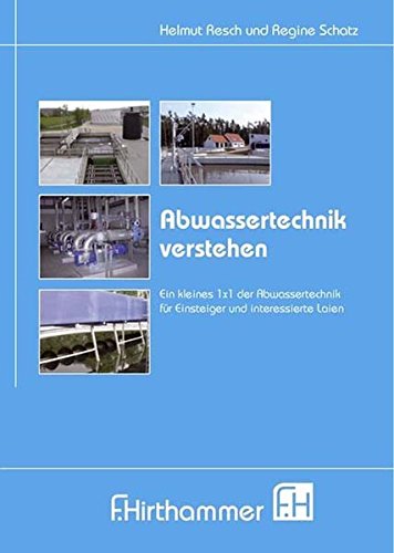 Download Abwassertechnik verstehen: Das kleine 1 x 1 der Abwassertechnik für Einsteiger und interessierte Laien Download Abwassertechnik verstehen: Das kleine 1 x 1 der Abwassertechnik für Einsteiger und interessierte Laien