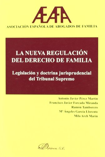 La nueva regulacion del derecho de familia / The new regulation of family law: Legislacion y doctrina jurisprudencial del tribunal supremo / Legislation and Jurisprudence of the Supreme Court