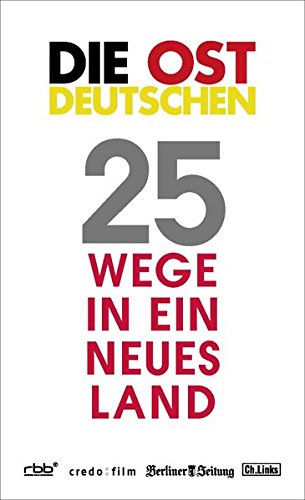 Preisvergleich Produktbild Die Ostdeutschen: 25 Wege in ein neues Land