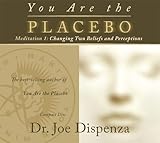 You Are the Placebo Meditation 1 -- Revised Edition: Changing Two Beliefs and Perceptions (Revised Edition) by