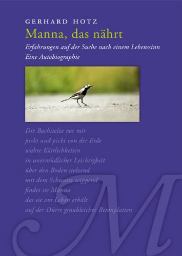 Manna, das nährt: Erfahrungen auf der Suche nach einem Lebenssinn - Eine Autobiographie