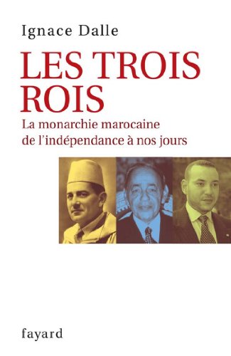 Download Les Trois Rois : La monarchie marocaine de l'indépendance à nos jours (Documents) Download Les Trois Rois : La monarchie marocaine de l'indépendance à nos jours (Documents)