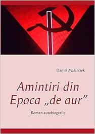 Amintiri Din Epoca De Aur O Istorie Adevarata Amazon De Malarcsek Daniel Fremdsprachige Bucher