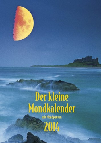 Der kleine Mondkalender 2014: Buchkalender mit praktischen Hinweisen für jeden Tag