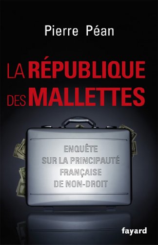 Download La République des mallettes : Enquête sur la principauté française de non-droit (Documents) Download La République des mallettes : Enquête sur la principauté française de non-droit (Documents)