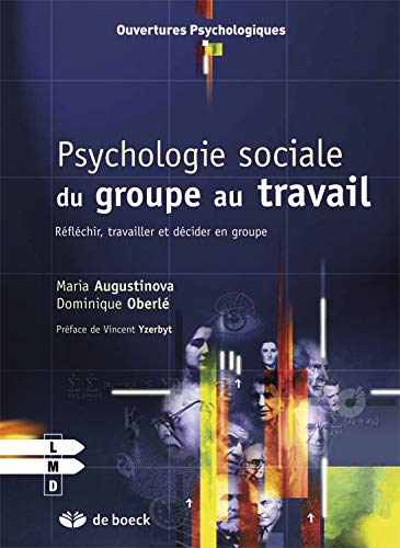 Psychologie sociale du groupe au travail, réfléchir, travailler et décider en groupe Psychologie sociale du groupe au travail, réfléchir, travailler et décider en groupe