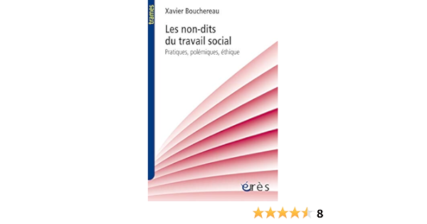 Amazon Fr Les Non Dits Du Travail Social Pratiques Polemiques Ethique Bouchereau Xavier Livres