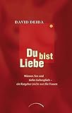 Image de Du bist Liebe: Männer, Sex und tiefes Liebesglück – ein Ratgeber (nicht nur) für Frauen