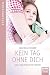 Kein Tag ohne dich: Vom Abschied einer Mutter by Ian Millthorpe, Ulrike Werner-Richter