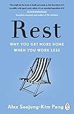 Rest: Why You Get More Done When You Work Less Rest: Why You Get More Done When You Work Less