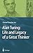 Alan Turing: Life and Legacy of a Great Thinker by 