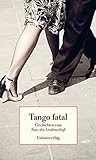 Image de Tango fatal: Geschichten vom Tanz der Leidenschaft
