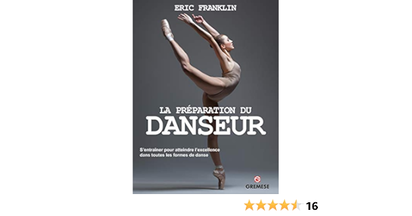 Amazon Fr La Preparation Du Danseur S Entrainer Pour Atteindre L Excellence Dans Toutes Les Formes De Danse Franklin Eric Collectif Myers Martha Valentin Laure Livres