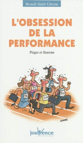 L'obsession de la performance : Pièges et illusions francais L'obsession de la performance : Pièges et illusions francais