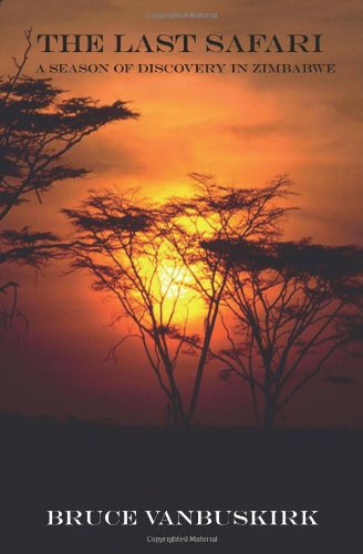 The Last Safari: A Season of Discovery in Zimbabwe