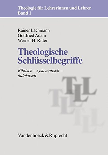 Download Theologie für Lehrerinnen und Lehrer: Theologische Schlüsselbegriffe. Biblisch - systematisch - didaktisch: Biblisch, Systematisch, Didaktisch: Bd 1 ... (Theologie für Lehrerinnen und Lehrer) Download Theologie für Lehrerinnen und Lehrer: Theologische Schlüsselbegriffe. Biblisch - systematisch - didaktisch: Biblisch, Systematisch, Didaktisch: Bd 1 ... (Theologie für Lehrerinnen und Lehrer)