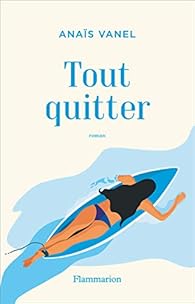 Tout Quitter Anais Vanel Babelio