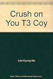 Crush on You T3 Coy