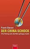 Der China-Schock: Wie Peking sich die Welt gefügig macht by