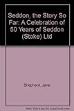 Image de Seddon, the Story So Far: A Celebration of 50 Years of Seddon (Stoke) Ltd