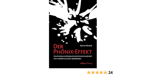 Der Phonix Effekt Vom Suchen Und Finden Innovationsmanagement Und Marketing Durch Querdenken Ebook Mehler Regina Amazon De Kindle Store