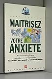 MAITRISEZ VOTRE ANXIETE
