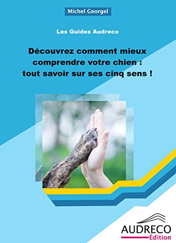 Mieux aimer, mieux comprendre votre chien : tout savoir sur ses cinq « sens » ! (LES GUIDES AUDRECO t. 3)