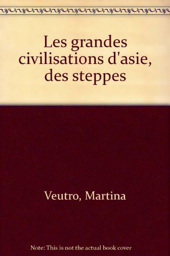 couverture de : Les grandes civilisations d'Asie: des steppes &agrave; l'Oc&eacute;an I...