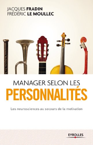 Manager selon les personnalités: Les neurosciences au secours de la motivation Manager selon les personnalités: Les neurosciences au secours de la motivation