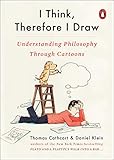 I Think, Therefore I Draw: Understanding Philosophy Through Cartoons by