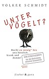 Untervögelt?: Macht zu wenig (guter) Sex uns hässlich, krank und dumm? by Volker Schmidt